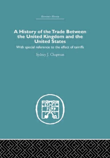 Book cover of: History of the Trade Between the United Kingdom and the United States. By: Sir Sydney John Chapman