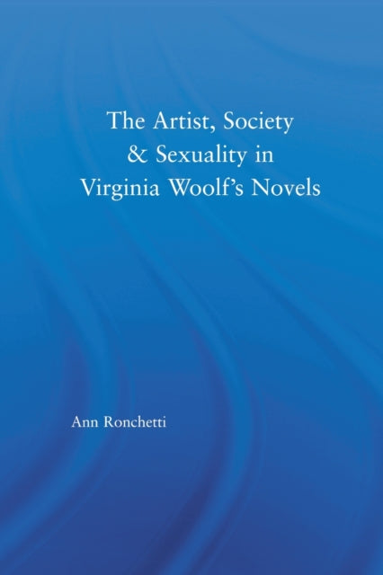 Book cover of: Artist-Figure, Society, and Sexuality in Virginia Woolf's Novels. By: Ann Ronchetti