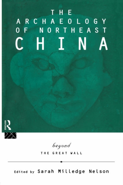 Book cover of: Archaeology of Northeast China. By: Sarah Milledge Nelson
