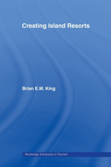 Book cover of: Creating Island Resorts. By: Brian King