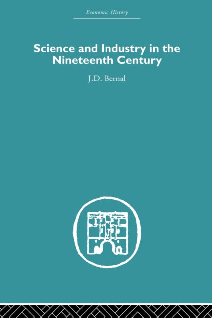 Book cover of: Science and Industry in the Nineteenth Century. By: J. D. Bernal