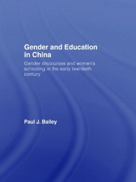 Book cover of: Gender and Education in China. By: Paul J. Bailey