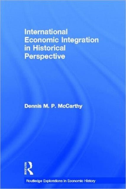 Book cover of: International Economic Integration in Historical Perspective. By: Dennis Patrick McCarthy