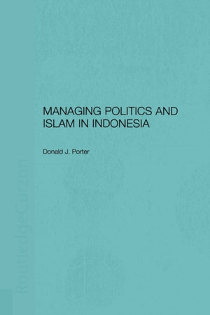 Managing Politics and Islam in Indonesia