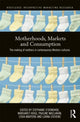 Book cover of: Motherhoods, Markets and Consumption. By: Stephanie O'Donohoe
