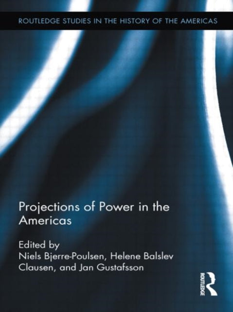 Book cover of: Projections of Power in the Americas. By: Niels Bjerre-Poulsen