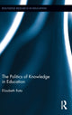 Book cover of: Politics of Knowledge in Education. By: Elizabeth Rata