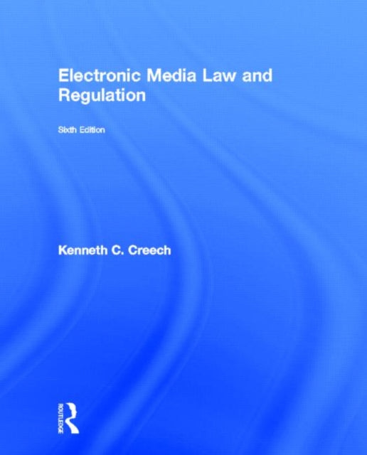 Book cover of: Electronic Media Law and Regulation. By: Kenneth C. Creech