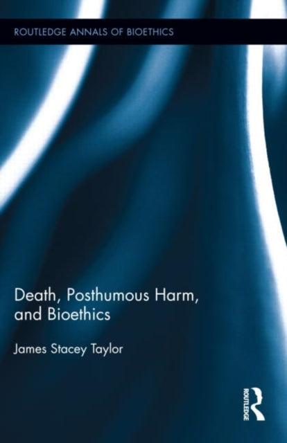 Book cover of: Death, Posthumous Harm, and Bioethics. By: Taylor, James Stacey