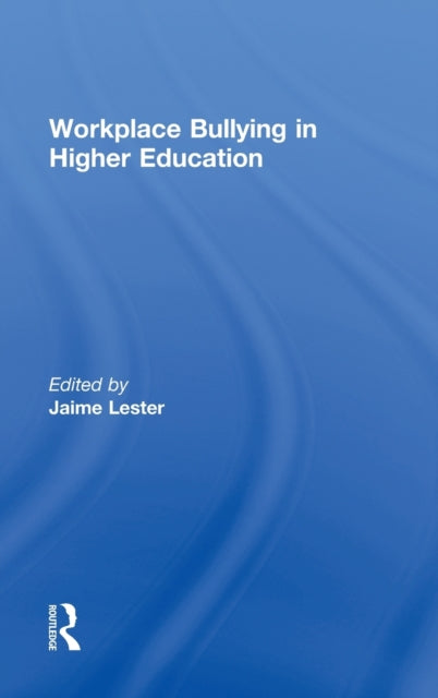 Book cover of: Workplace Bullying in Higher Education. By: Jaime Lester