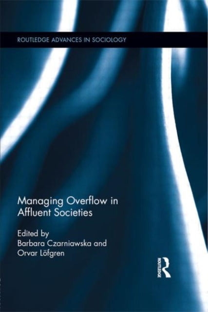 Book cover of: Managing Overflow in Affluent Societies. By: Barbara Czarniawska