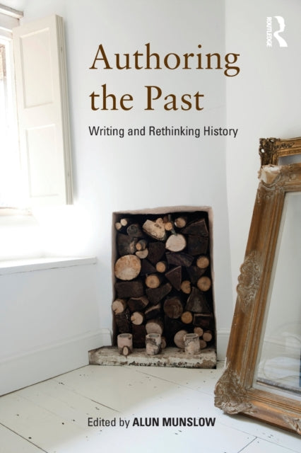 Book cover of: Authoring the Past. By: Alun Munslow