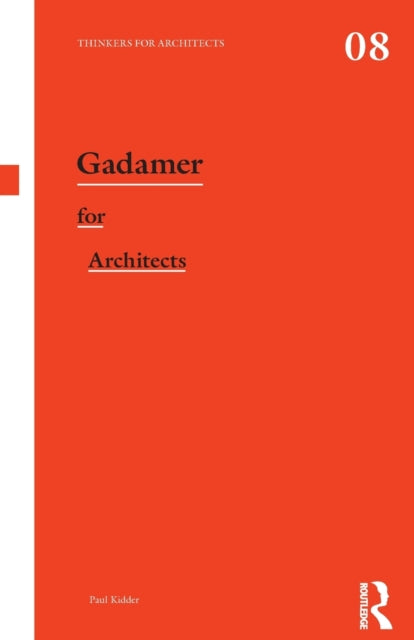 Book cover of: Gadamer for Architects. By: Paul Kidder