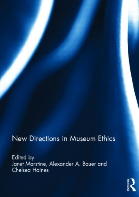 Book cover of: New Directions in Museum Ethics. By: Janet C. Marstine