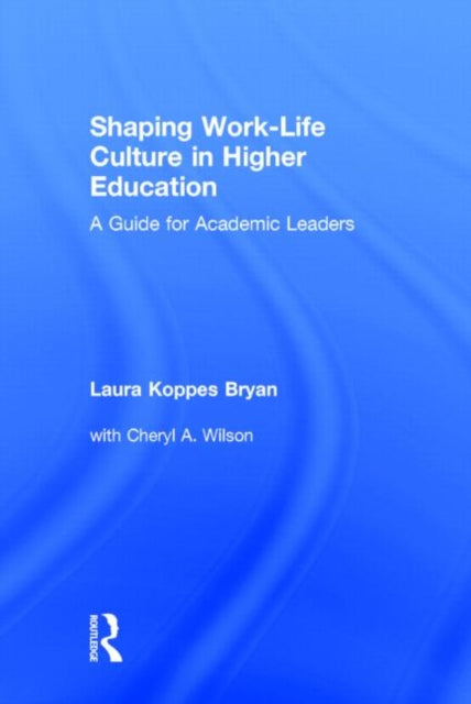 Book cover of: Shaping Work-Life Culture in Higher Education. By: Laura Koppes Bryan
