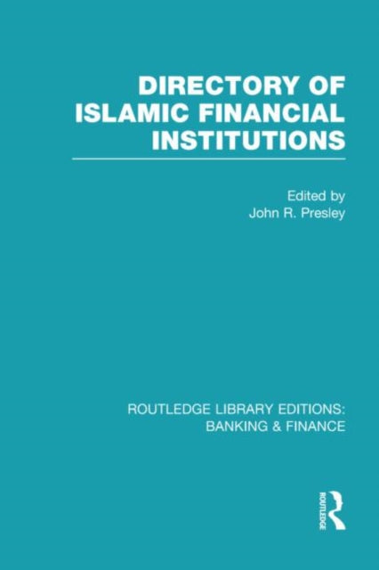 Book cover of: Directory of Islamic Financial Institutions (RLE: Banking & Finance). By: John R. Presley