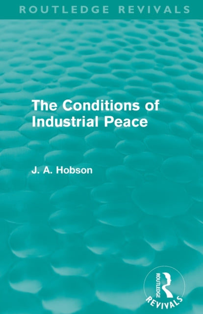 Book cover of: Conditions of Industrial Peace (Routledge Revivals). By: John Atkinson Hobson