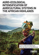 Book cover of: Agro-Ecological Intensification of Agricultural Systems in the African Highlands. By: Bernard Vanlauwe