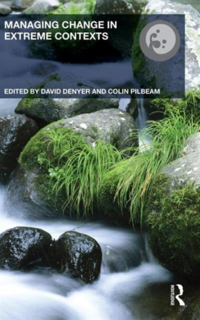 Book cover of: Managing Change in Extreme Contexts. By: David Denyer