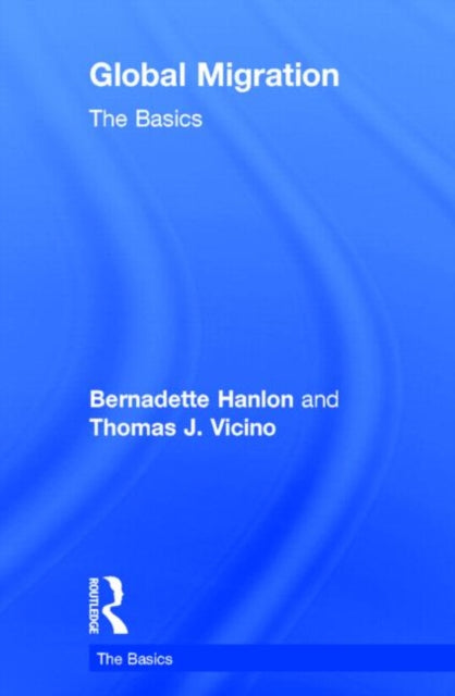 Book cover of: Global Migration: The Basics. By: Bernadette Hanlon