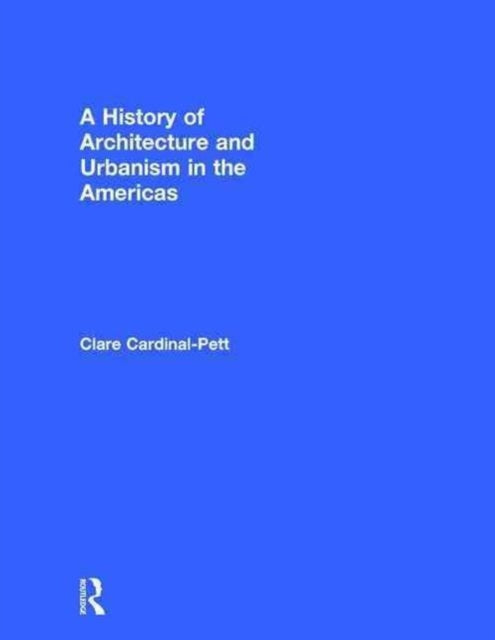Book cover of: History of Architecture and Urbanism in the Americas. By: Clare Cardinal-Pett