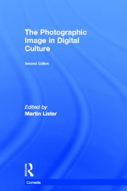 Book cover of: Photographic Image in Digital Culture. By: Martin Lister