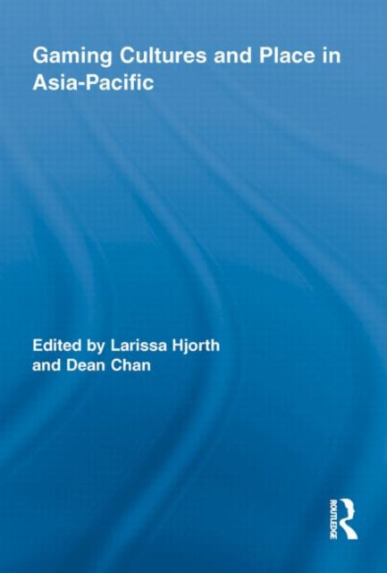 Book cover of: Gaming Cultures and Place in Asia-Pacific. By: Larissa Hjorth