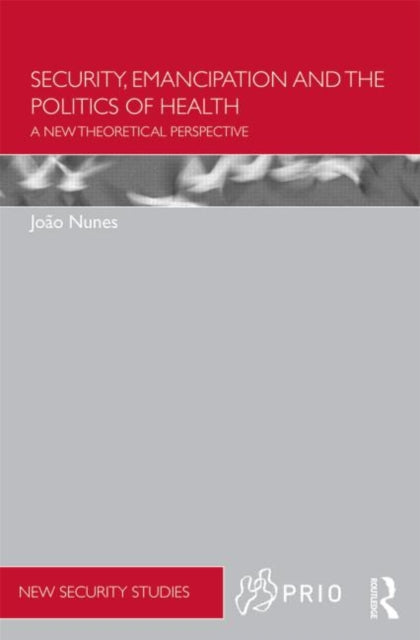 Book cover of: Security, Emancipation and the Politics of Health. By: Joao Nunes