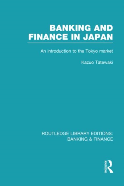 Banking and Finance in Japan (RLE Banking & Finance)