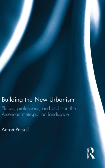 Book cover of: Building the New Urbanism. By: Aaron Passell