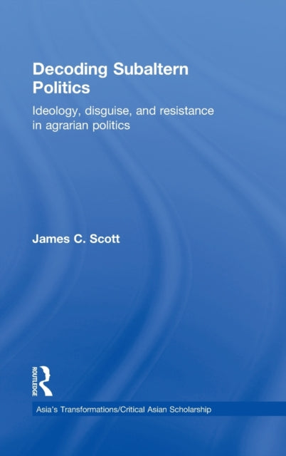 Book cover of: Decoding Subaltern Politics. By: James C. Scott