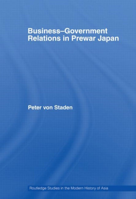 Book cover of: Business-Government Relations in Prewar Japan. By: Peter von Staden