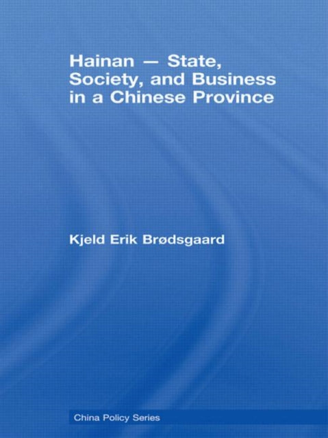 Book cover of: Hainan - State, Society, and Business in a Chinese Province. By: Kjeld Erik Brodsgaard