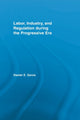 Book cover of: Labor, Industry, and Regulation during the Progressive Era. By: Daniel E. Saros