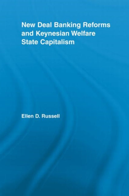 Book cover of: New Deal Banking Reforms and Keynesian Welfare State Capitalism. By: Ellen Russell