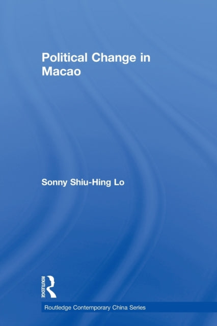 Book cover of: Political Change in Macao. By: Shiu Hing Lo