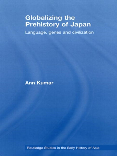 Book cover of: Globalizing the Prehistory of Japan. By: Ann Kumar