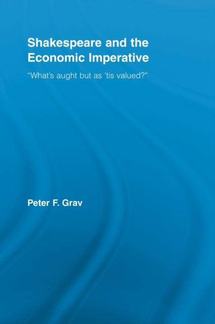 Book cover of: Shakespeare and the Economic Imperative. By: Peter F. Grav