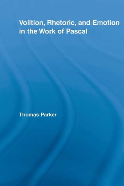 Book cover of: Volition, Rhetoric, and Emotion in the Work of Pascal. By: Thomas Parker