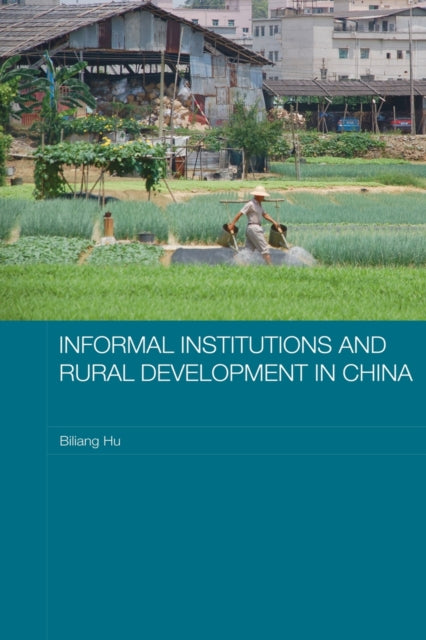 Book cover of: Informal Institutions and Rural Development in China. By: Biliang Hu