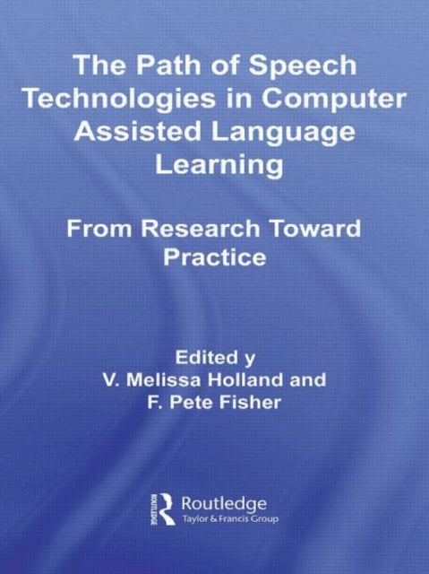 Book cover of: Path of Speech Technologies in Computer Assisted Language Learning. By: Melissa Holland
