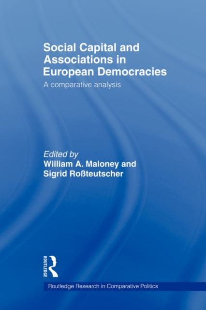 Book cover of: Social Capital and Associations in European Democracies. By: William A. Maloney