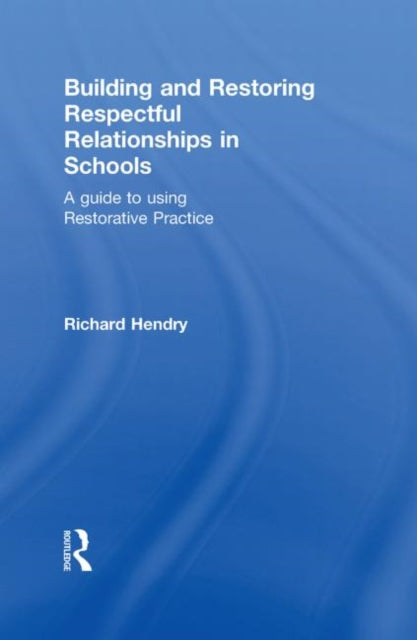 Book cover of: Building and Restoring Respectful Relationships in Schools. By: Richard Hendry