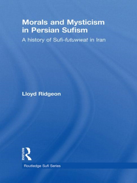 Book cover of: Morals and Mysticism in Persian Sufism. By: Lloyd V. J. Ridgeon