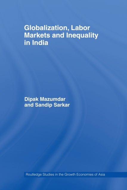 Book cover of: Globalization, Labour Markets and Inequality in India
