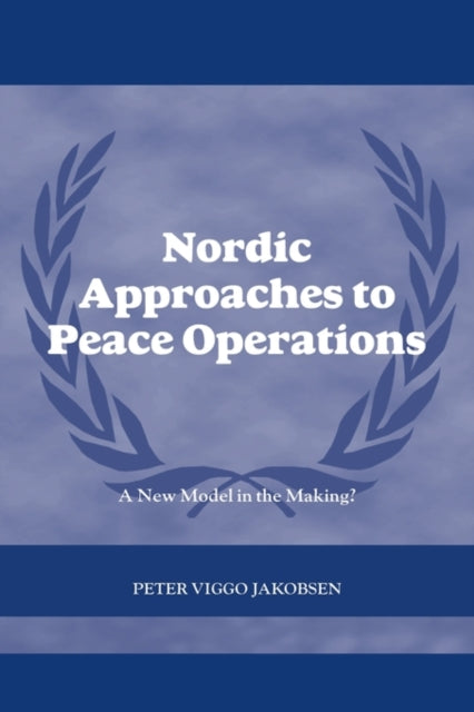 Book cover of: Nordic Approaches to Peace Operations. By: Peter Viggo Jakobsen