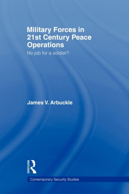 Book cover of: Military Forces in 21st Century Peace Operations. By: James V. Arbuckle