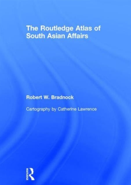The Routledge Atlas of South Asian Affairs