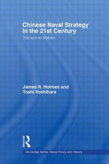 Book cover of: Chinese Naval Strategy in the 21st Century. By: James R. Holmes