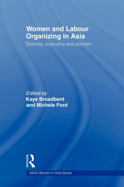Book cover of: Women and Labour Organizing in Asia. By: Kaye Broadbent